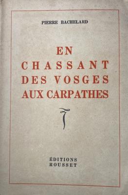 <i>P. Bachelard</i><br>En chassant des Vosges aux Carpathes