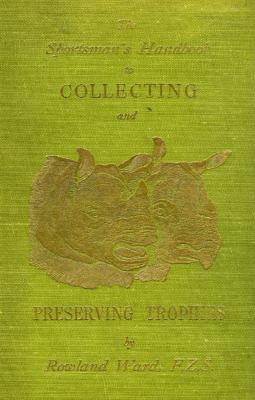 <i>R. Ward</i><br>The sportsman's handbook<br>to collecting and<br>preserving trophies