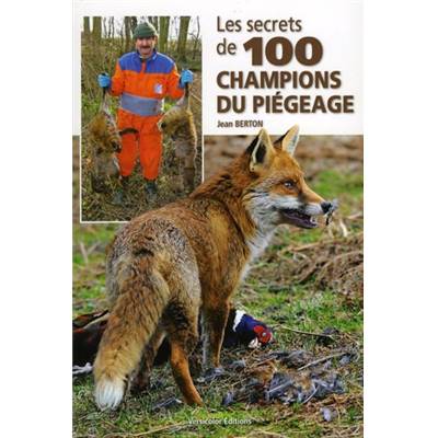<i>J. Berton</i><br>Les secrets de 100 champions du piégeage