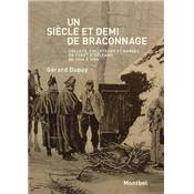 <i>G. Dupuy</i><br>Un sicle et demi de braconnage.<br>Collets, colleteurs et gardes en fort d'Orlans de 1845  1986