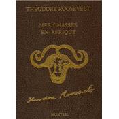 <i>T. Roosevelt</i><br>Mes chasses en Afrique