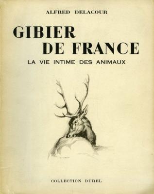 <i>A. Delacour</i><br>Gibier de France.<br>La vie intime des animaux