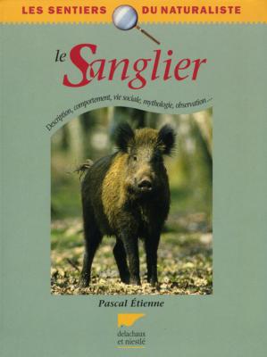 <i>P. Étienne</i><br>Le sanglier.<br>Description, comportement, vie sociale,<br>mythologie, observation