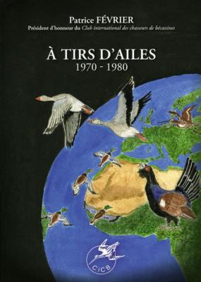 <i>P. Février</i><br>À tirs d'ailes<br>1970-1980