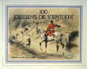 <i>C. de la Verteville</i><br>100 dessins de vénerie