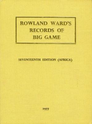 Rowland Ward's records of big game.<br>1977. 17th edition.<br>Africa