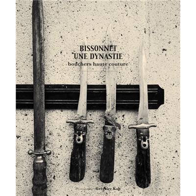 Bissonnet, une dynastie.<br>Bouchers haute couture