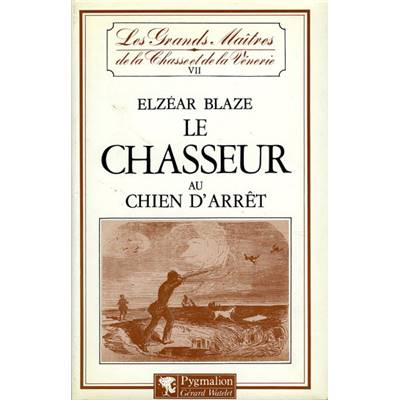 <i>E. Blaze</i><br>Le chasseur au chien d'arrêt.<br>Les grands maîtres... VII