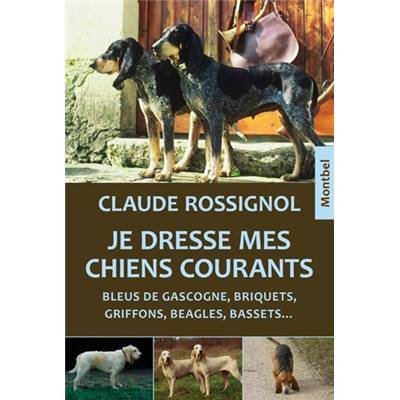 <i>C. Rossignol</i><br>Je dresse mes chiens courants