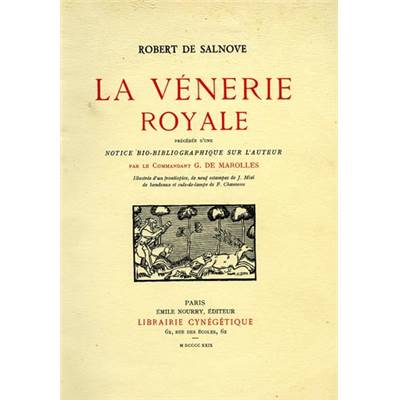 <i>R. de Salnove</i><br>La vénerie royale.<br>Précédé d'une notice bio-bibliographique sur l'auteur,<br>par le commandant G. de Marolles
