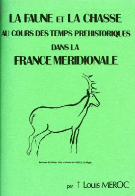 <i>L. Meroc</i><br>La faune et la chasse<br>au cours des temps préhistoriques<br>dans la France méridionale