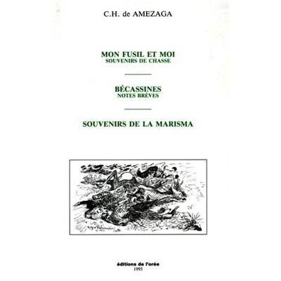 <i>C. H. de Amezaga</i><br>Mon fusil et moi, souvenirs de chasse.<br>Bécassines, notes brèves.<br>Souvenirs de la Marisma