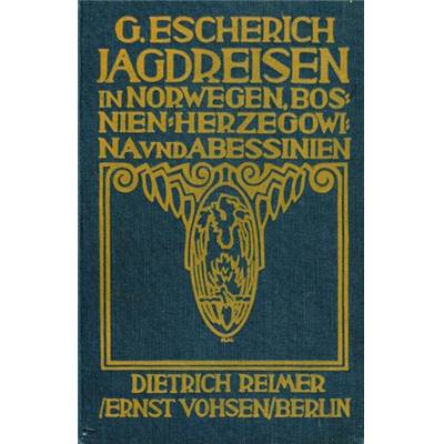 <i>G. Escherich</i><br>Jagdreisen in Norwegen, in Bosnien-Herzegowina, in Abessinien