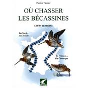<i>P. Fvrier</i><br>O chasser les bcassines.<br>Leurs terroirs.<br>Du Nord aux Landes, de l'Alsace  la Camargue
