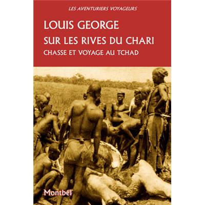 <i>L. George</i><br>Sur les rives du Chari.<br>Chasse et voyage au Tchad
