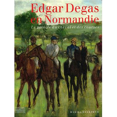 <i>M. Oberthur</i><br>Edgar Degas en Normandie.<br>Le peintre du cheval et des courses