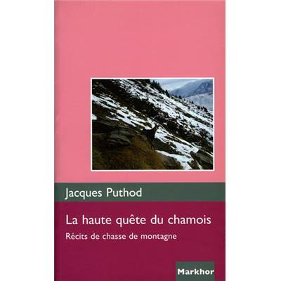 <i>J. Puthod</i><br>La haute quête du chamois.<br>Récits de chasse en montagne