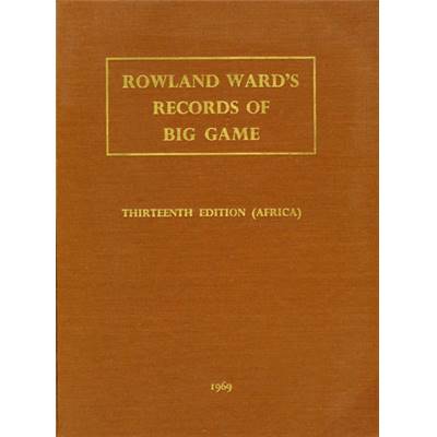 Rowland Ward's records of big game.<br>1969. 13th edition. Africa