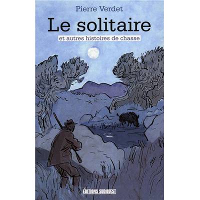 <i>P. Verdet</i><br>Le solitaire<br>et autres histoires de chasse