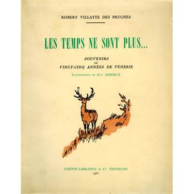 <i>R. Villatte des Prûgnes</i><br>Les temps ne sont plus...<br>Souvenirs de vingt-cinq années de vénerie