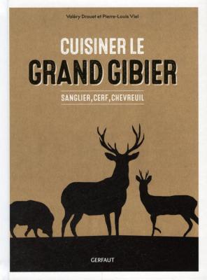 <i>V. Drouet & P.-L. Viel</i><br>Cuisiner le grand gibier.<br>Sanglier, cerf, chevreuil
