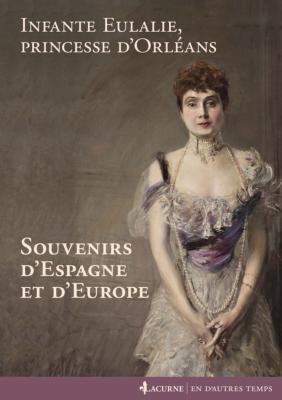 <i>Infante Eulalie,<br>princesse d'Orléans</i><br>Souvenirs d'Espagne et d'Europe