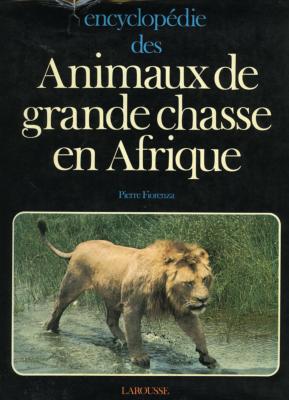 <i>P.-A. Fiorenza</i><br>Encyclopédie des animaux<br>de grande chasse en Afrique