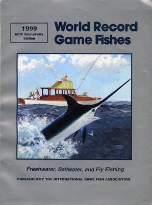 World Record Game Fishes.<br>1999.<br>60th Anniverary Edition