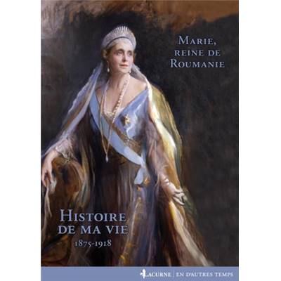 <i>Reine Marie de Roumanie</i><br>Histoire de ma vie.<br>1875-1918