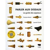<i>F. Morel & L. Corot</i><br>Parler aux oiseaux.<br>Le guide des appeaux