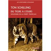 <i>T. Schilling</i><br>Du tigre à l'ours.<br>Souvenirs de la forêt tropicale.<br>Java, Sumatra