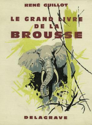 <i>R. Guillot</i><br>Le grand livre de la brousse