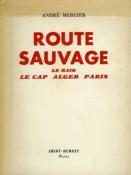 <i>A. Mercier</i><br>Route sauvage.<br>Le raid Le Cap, Alger, Paris