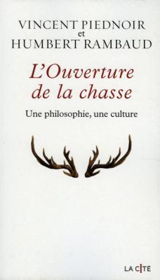 <i>V. Piednoir & H. Rambaud</i><br>L'ouverture de la chasse.<br>Une philosophie, une culture