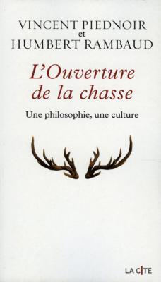 <i>V. Piednoir & H. Rambaud</i><br>L'ouverture de la chasse.<br>Une philosophie, une culture