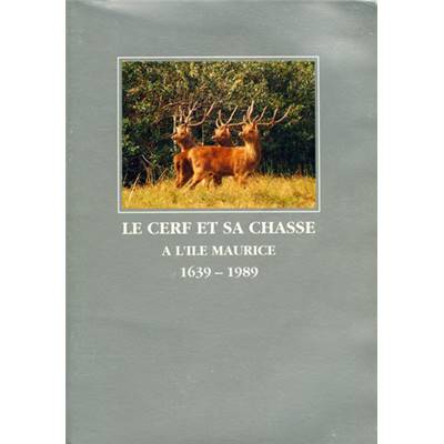 Le cerf et sa chasse<br>à l'île Maurice.<br>1639-1989