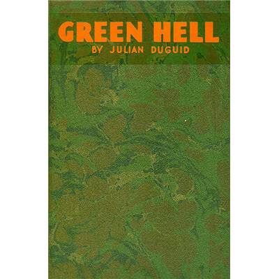 <i>J. Duguid</i><br>Green hell.<br>Adventures in the mysterious jungles<br>of eastern Bolivia