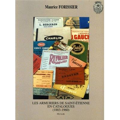 <i>M. Forissier</i><br>Les armuriers de Saint-Étienne en catalogues.<br>1883-1960
