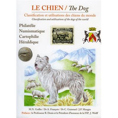 <i>M. Goffin & A. François</i><br>Le chien.<br>Classification et utilisations des chiens du monde.<br>Philatélie, numismatique, cartophilie, héraldique