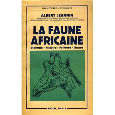 <i>A. Jeannin</i><br>La faune africaine.<br>Biologie, histoire, folklore, chasse
