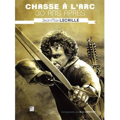 <i>J.-M. Lecaille</i><br>Chasse à l'arc, 30 ans après
