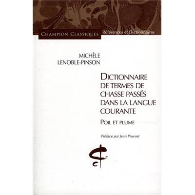 <i>M. Lenoble-Pinson</i><br>Dictionnaire de termes de chasse<br>passés dans la langue courante.<br>Poil et plume