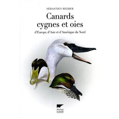 <i>S. Reeber</i><br>Canards, cygnes et oies<br>d'Europe, d'Asie et d'Amérique du Nord