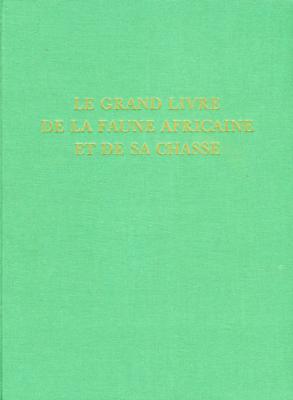 Le grand livre de la faune africaine<br>et de sa chasse