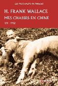 <i>H. F. Wallace</i><br>Mes chasses en Chine<br>1911-1912