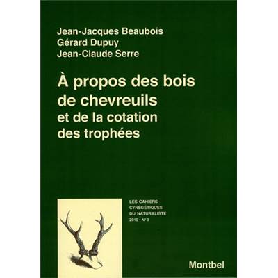 <i>J.-J. Beaubois & G. Dupuy & J.-C. Serre</i><br>À propos des bois de chevreuils<br>et de la cotation des trophées