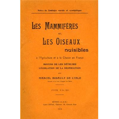 <i>M. Bidault de l'Isle</i><br>Les mammifères et les oiseaux nuisibles<br>à l'agriculture et à la chasse en France