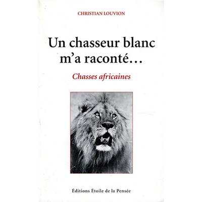 <i>C. Louvion</i><br>Un chasseur blanc m'a raconté…