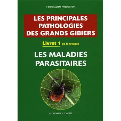 <i>E. Mertz & P. Zacharie</i><br>I. Les maladies parasitaires.<br>Les principales pathologies des grands gibiers