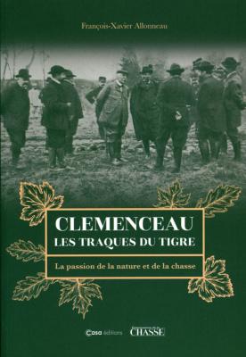 <i>F.-X. Allonneau</i><br>Clemenceau, les traques du tigre.<br>La passion de la nature et de la chasse